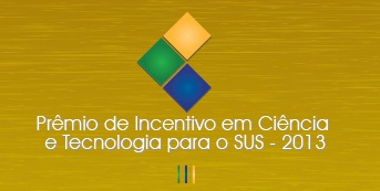 Prêmio de Incentivo em Ciência e tecnologia para o SUS 2013.