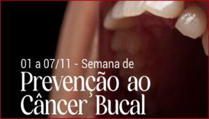 01 a 07/11 – Semana Nacional de Prevenção do Câncer Bucal
