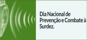 10/11 – Dia Nacional de Prevenção e Combate à Surdez