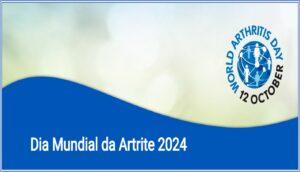 “Escolhas informadas, melhores resultados” : 12/10 – Dia Mundial da Artrite