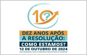 “Dez anos após a resolução: como estamos?”12/10 – Dia Mundial de Cuidados Paliativos