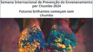 “Futuros brilhantes começam sem chumbo” : 20 a 26/10 – Semana Internacional de Prevenção do Envenenamento por Chumbo
