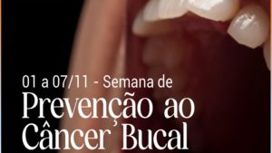 Semana Nacional de Prevenção do Câncer Bucal – 1 a 7 de novembro